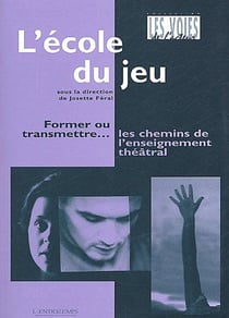 L'école du jeu : Former ou transmettre- Les chemins de l'enseignement théâtral