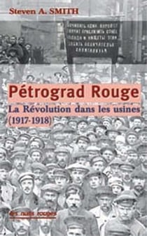 Pétrograd Rouge - la Révolution dans les usines - 1917-1918