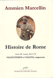 Histoire de Rome t.3 - les empereurs valentiniens (364-378)