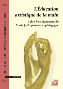 L'éducation artistique de la main selon l'enseignement de Marie Jaell, pianiste et pédagogue