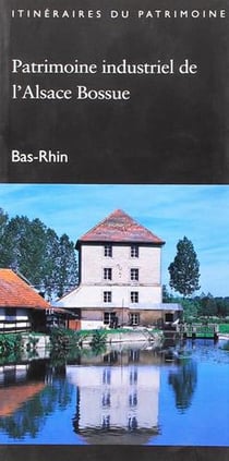 Patrimoine industriel de l'Alsace bossue - Bas-Rhin