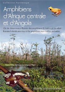 Amphibiens d'Afrique centrale et d'Angola - clé de détermination illustrée des amphibiens du Gabon et du Mbini - illustrated identification key of the amphibians from Gabon and Mbini