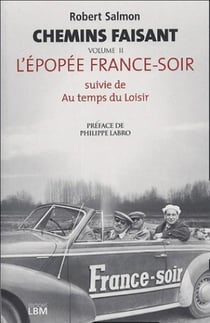 Chemin faisant - tome 2, l'epopee france-soir suivie de au temps des moisirs