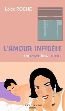 L' Amour Infidele : Un Couple, Deux Libertés