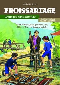 Froissartage, grand jeu dans la nature - vieux moyens, avec presque rien, d'être utile et de devenir habile