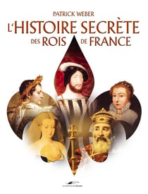 Rois et Reines de France - l'histoire secrète