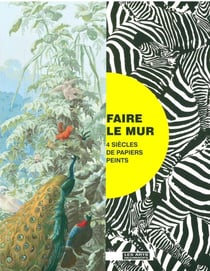 Faire le mur - quatre siècles de papiers peints au musée des arts décoratifs