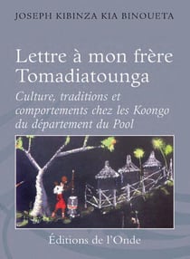 Lettre à mon frère tomadiatounga - culture, traditions et comportements chez les koongo du département du pool