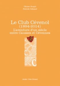 Le club cévenol (1894-2014) - l'aventure d'un siècle entre causses et cévennes