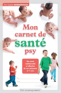 Mon carnet de santé psy - ma santé relationnelle et affective de ma naissance à 11 ans