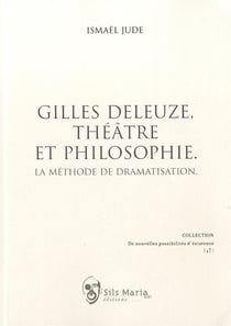 Gilles deleuze, théâtre et philosophie - la méthode de dramatisation