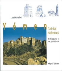 Yémen - l'art des bâtisseurs, architecture et vie quotidienne