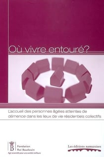 Où vivre entouré ? - l'accueil des personnes âgées atteintes de démence dans les lieux de vie résidentiels collectifs