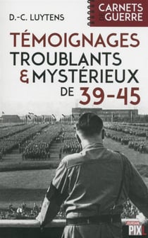 Temoignages troublants et mysterieux de 39-45