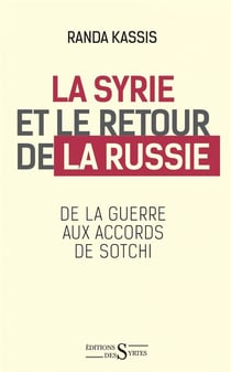 La syrie et le retour de la russie - de la guerre aux accords de sotchi