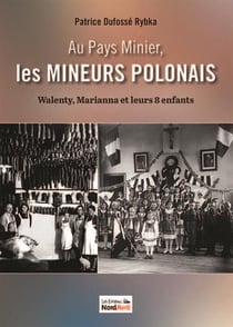 Zu pays minier, les mineurs polonais : Walenty, Marianna et leurs 8 enfants