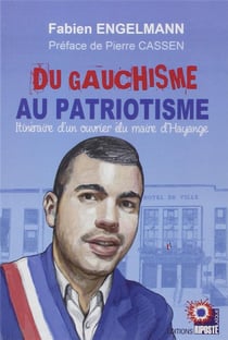 Du gauchisme au patriotisme - itinéraire d'un oubrier du maire d'Hayange