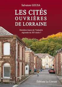Les cités ouvrières de Lorraine : Dernieres traces de l'industrie régionale du XXe siècle ?