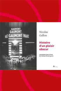 Histoire d'un plaisir obscur : Cinq balades dans le Paris des cinémas d'avant-guerre