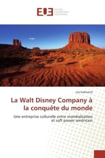 La Walt Disney Company A la conquete du monde : Une entreprise culturelle entre mondialisation et soft power americain