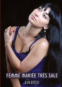 Femme mariée très sale : Histoires Érotiques Tabou pour Adultes