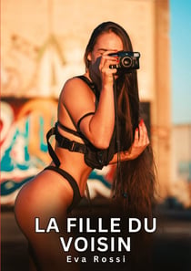La Fille du Voisin : Histoires Érotiques Interdites de Sexe Tabou pour Adultes