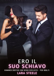 Ero il Suo Schiavo : Romanzo Erotico con Sesso Esplicito - per Adulti