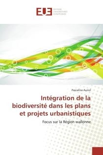 Integration de la biodiversite dans les plans et projets urbanistiques : Focus sur la region wallonne