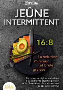 JEÛNE INTERMITTENT - La solution minceur et brûle graisse : Comment ce régime vous aidera à atteindre vos objectifs poids et santé- Recettes et plans alimentaires de spécialistes inclus