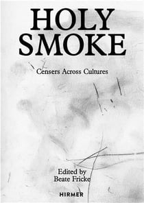 Holy smoke : censers across cultures