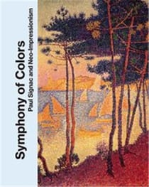 Symphony of colors : Paul Signac and neo-impressionism