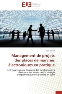 Management de projets des places de marches electroniques en pratique - le e-sourcing aux epreuves d