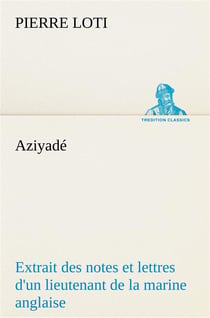 Aziyade extrait des notes et lettres d'un lieutenant de la marine anglaise entre au service de la tu