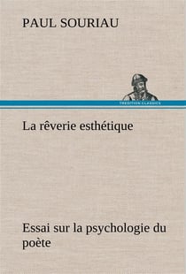 La reverie esthetique- essai sur la psychologie du poete - la reverie esthetique essai sur la psycho