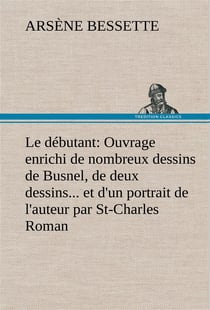 Le debutant: ouvrage enrichi de nombreux dessins de busnel, de deux dessins... et d'un portrait de l