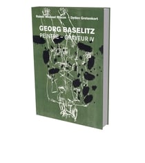 Georg Baselitz : peintre graveur IV : catalogue descriptif de l'oeuvre gravé et lithographie 1989-1992