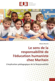 Le sens de la responsabilite de l'education humaniste chez maritain