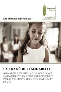 La tragédie d'Annabelle : Annabelle, orpheline de mère dont l'assassin est son père, est recueillie par sa tante pour son éduc