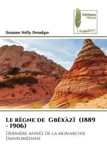 Le règne de Gbêxàzï (1889 - 1906) : Dernière année de la monarchie Danxoméenne
