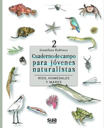 Cuaderno de campo para jóvenes naturalistas : Ríos, humedales y mares