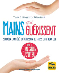 Mains qui guérissent : soulager l'anxiété, la dépression, le stress et le burn out avec le Jin Shin Jyutsu