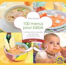 100 menus pour bébé - l'alimentation naturelle au cours des 12 premiers mois
