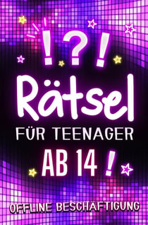 Rätsel für Teenager ab 14 - Offline Beschäftigung : Rätselbuch mit kniffligen Herausforderungen für stundenlangen Spaß und Unterhaltung