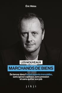 Les nouveaux marchands de biens : Se lancer dans l'achat-revente immobilier, sans (gros) capitaux, sans pression et sans quitter son job