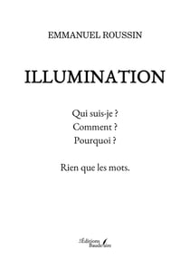 Illumination : Qui suis-je ? Comment ? Pourquoi ? Rien que les mots