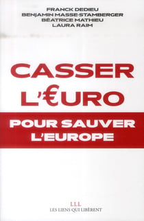 Casser l'Euro pour sauver l'Europe