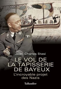 Le vol de la tapisserie de Bayeux - l'incroyable projet des Nazis