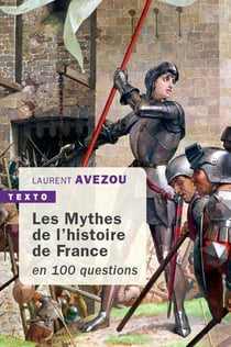 Les mythes de l'histoire de France - en 100 questions