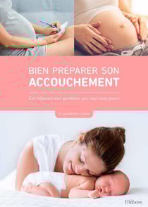 Bien préparer son accouchement : les réponses aux questions que vous vous posez