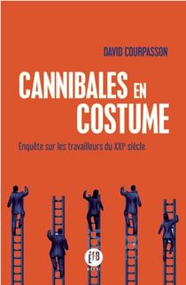 Cannibales en costume - enquête sur les travailleurs du xxie siècle